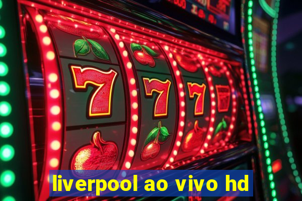 liverpool ao vivo hd